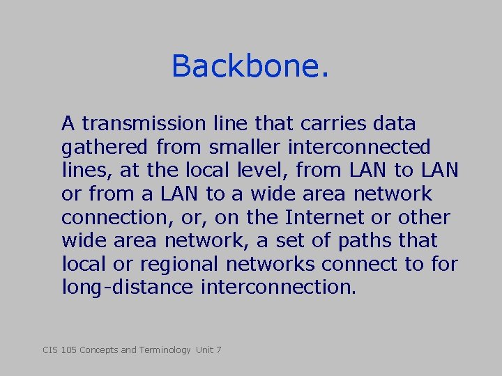 Backbone. A transmission line that carries data gathered from smaller interconnected lines, at the