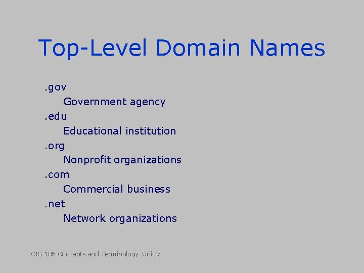 Top-Level Domain Names. gov Government agency. edu Educational institution. org Nonprofit organizations. com Commercial