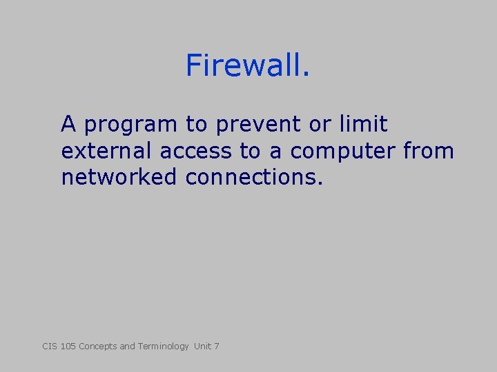 Firewall. A program to prevent or limit external access to a computer from networked