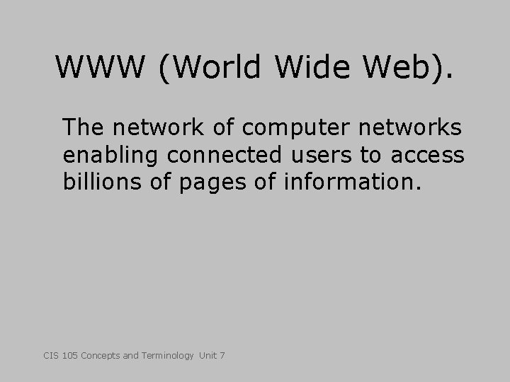 WWW (World Wide Web). The network of computer networks enabling connected users to access