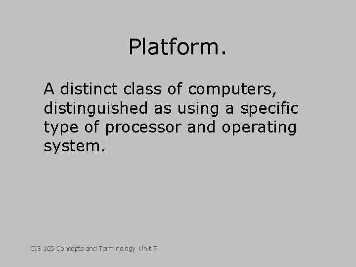 Platform. A distinct class of computers, distinguished as using a specific type of processor