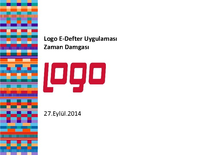 Logo E-Defter Uygulaması Zaman Damgası 27. Eylül. 2014 