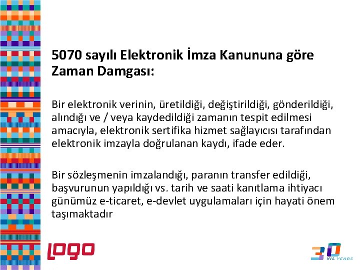 e-Defter 5070 sayılı Elektronik İmza Kanununa göre Zaman Damgası: Bir elektronik verinin, üretildiği, değiştirildiği,