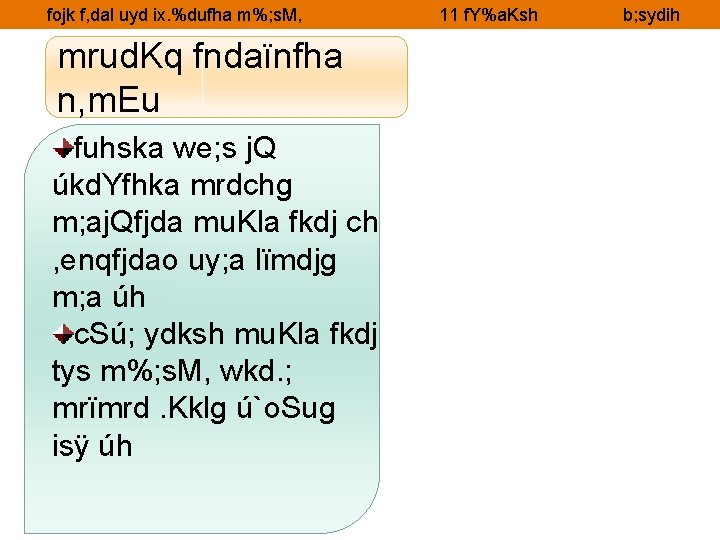 fojk f, dal uyd ix. %dufha m%; s. M, mrud. Kq fndaïnfha n, m.