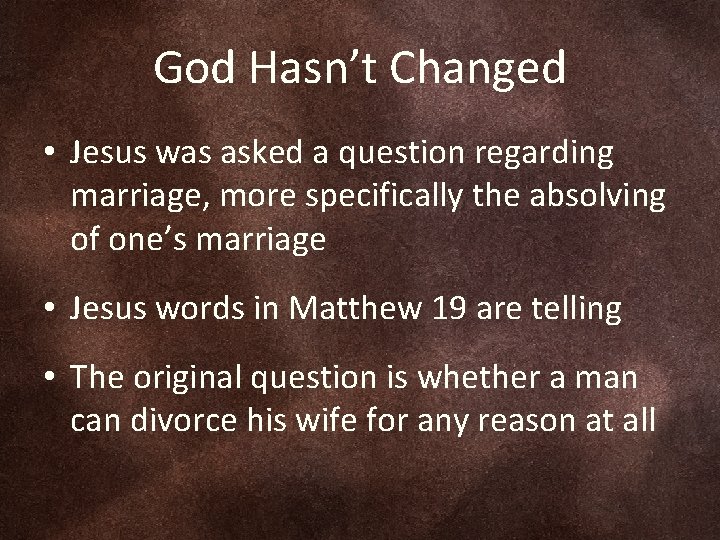 God Hasn’t Changed • Jesus was asked a question regarding marriage, more specifically the God Hasn’t Changed • Jesus was asked a question regarding marriage, more specifically the