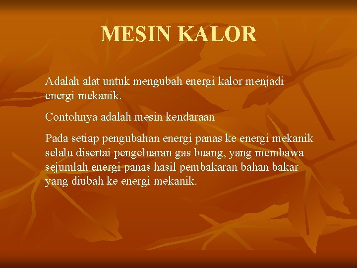 MESIN KALOR Adalah alat untuk mengubah energi kalor menjadi energi mekanik. Contohnya adalah mesin