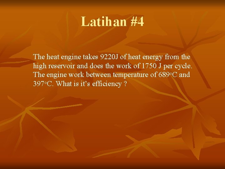 Latihan #4 The heat engine takes 9220 J of heat energy from the high