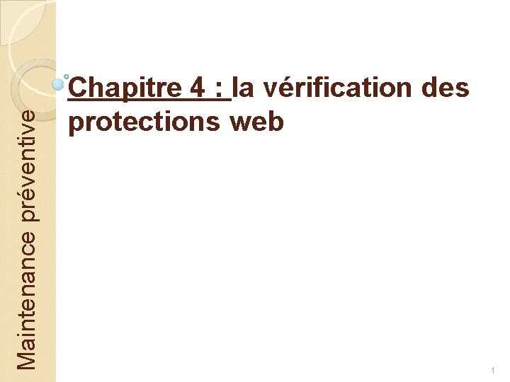 Maintenance préventive Chapitre 4 : la vérification des protections web 1 