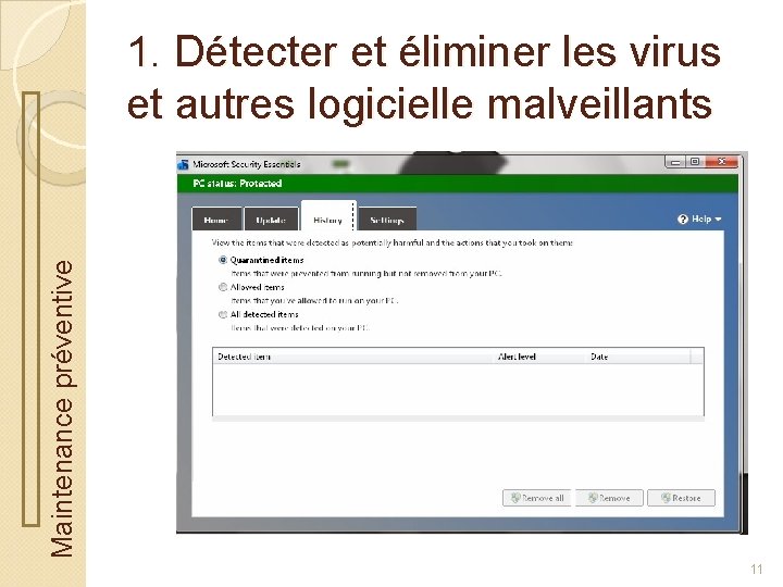 Maintenance préventive 1. Détecter et éliminer les virus et autres logicielle malveillants 11 