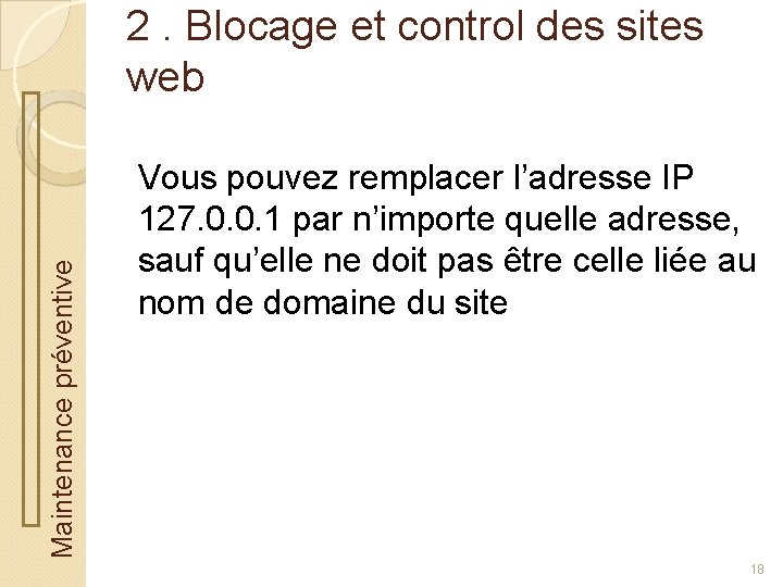 Maintenance préventive 2. Blocage et control des sites web Vous pouvez remplacer l’adresse IP