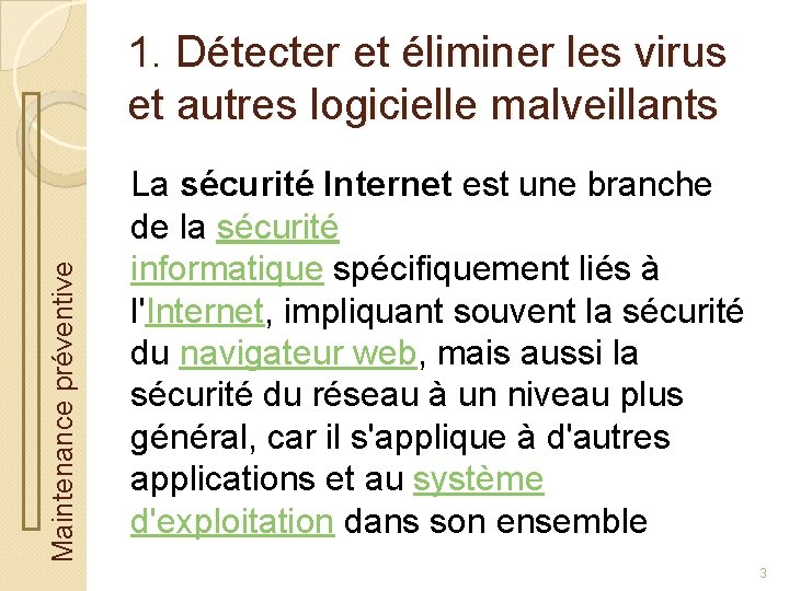 Maintenance préventive 1. Détecter et éliminer les virus et autres logicielle malveillants La sécurité