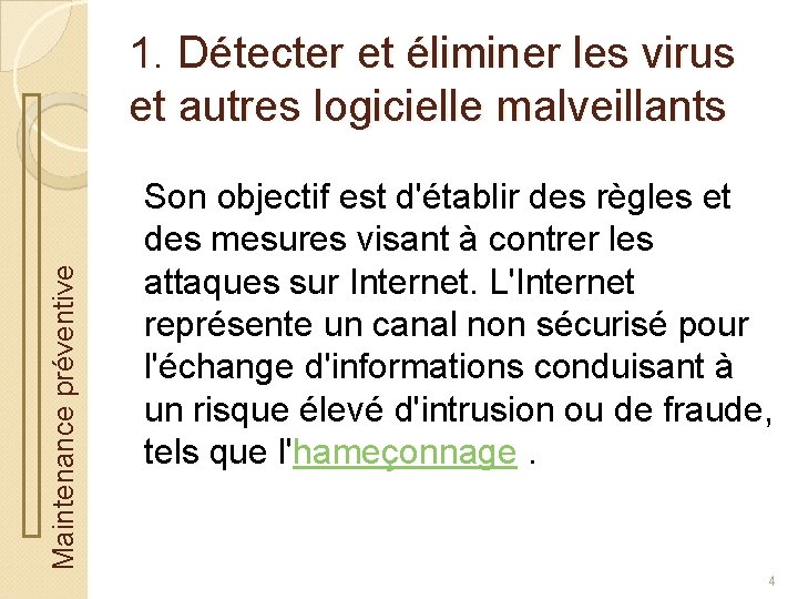 Maintenance préventive 1. Détecter et éliminer les virus et autres logicielle malveillants Son objectif