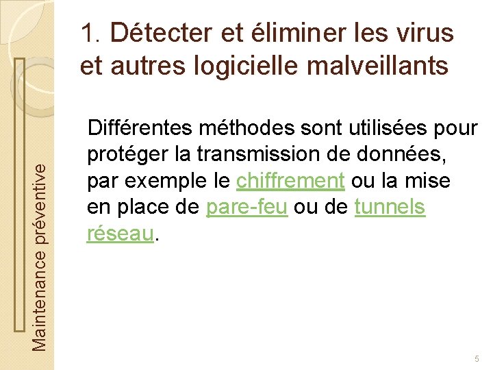 Maintenance préventive 1. Détecter et éliminer les virus et autres logicielle malveillants Différentes méthodes