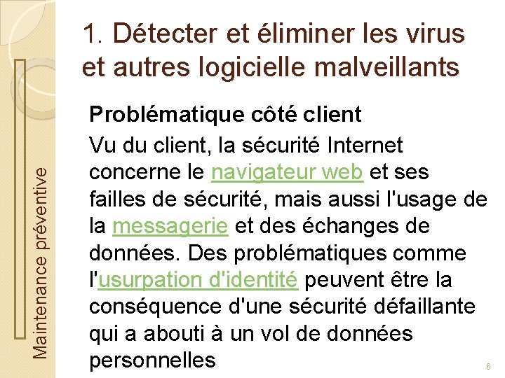 Maintenance préventive 1. Détecter et éliminer les virus et autres logicielle malveillants Problématique côté