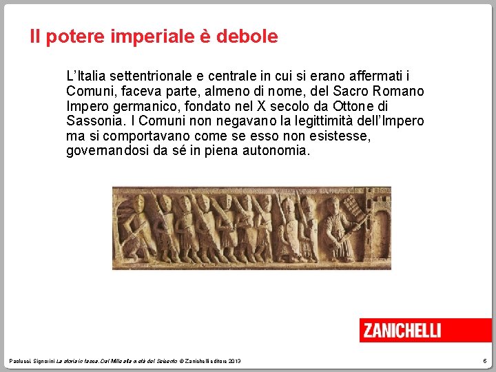 Il potere imperiale è debole L’Italia settentrionale e centrale in cui si erano affermati