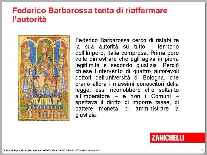 Federico Barbarossa tenta di riaffermare l’autorità Federico Barbarossa cercò di ristabilire la sua autorità