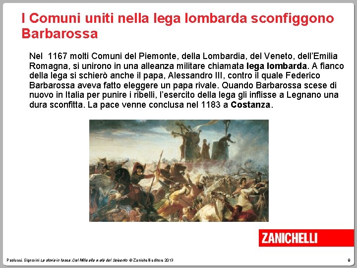 I Comuni uniti nella lega lombarda sconfiggono Barbarossa Nel 1167 molti Comuni del Piemonte,