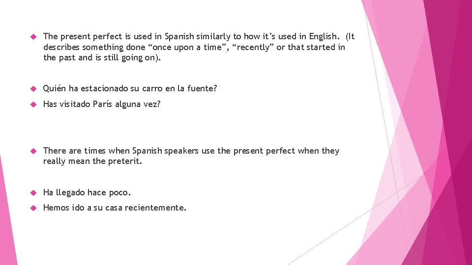  The present perfect is used in Spanish similarly to how it’s used in