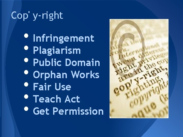 Cop' y-right • Infringement • Plagiarism • Public Domain • Orphan Works • Fair