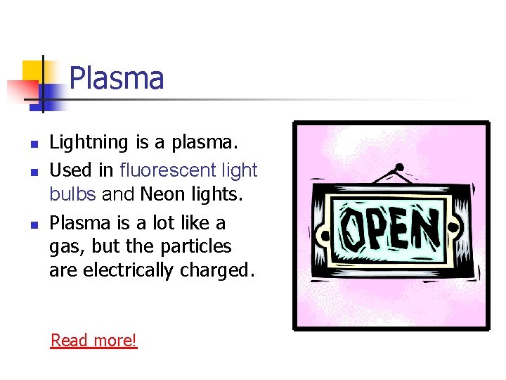 Plasma n n n Lightning is a plasma. Used in fluorescent light bulbs and