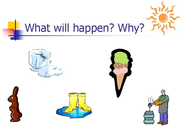 What will happen? Why? 