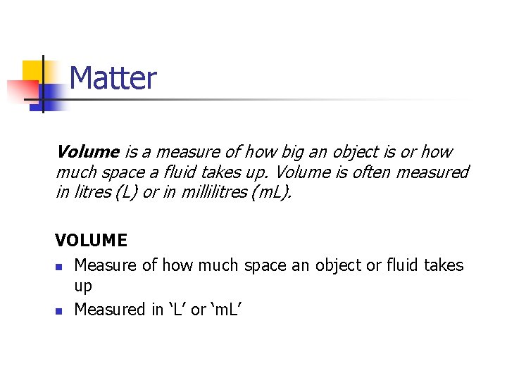 Matter Volume is a measure of how big an object is or how much