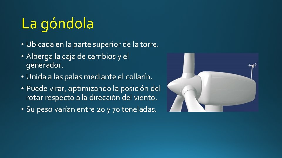 La góndola • Ubicada en la parte superior de la torre. • Alberga la