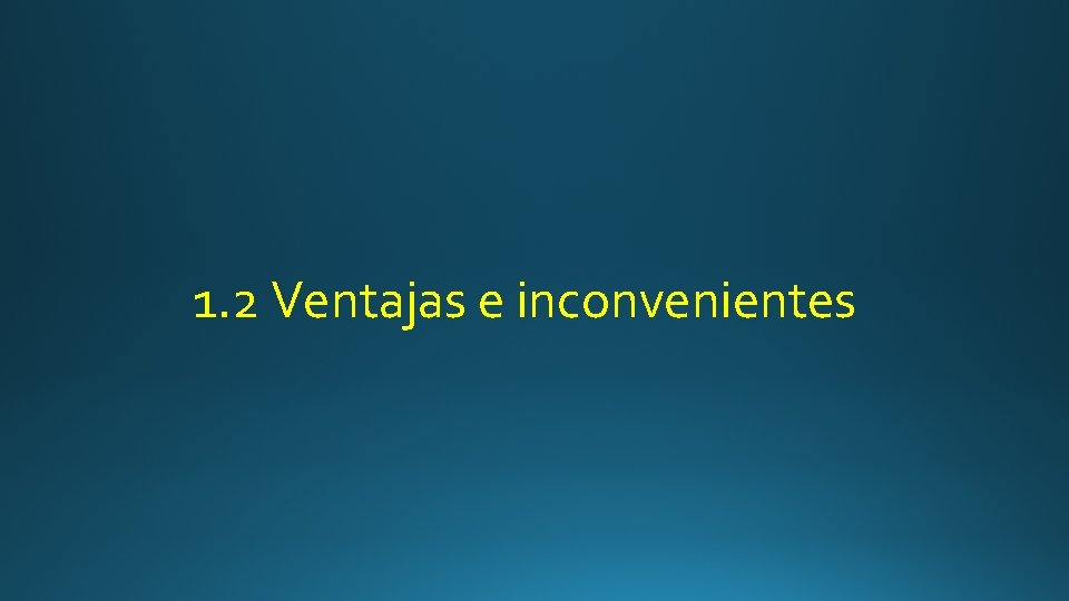 1. 2 Ventajas e inconvenientes 