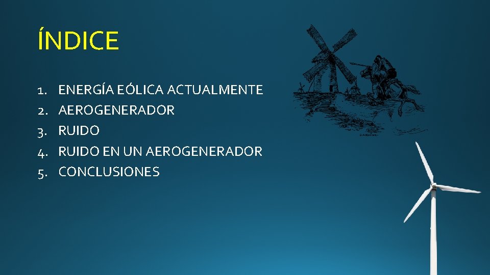 ÍNDICE 1. 2. 3. 4. 5. ENERGÍA EÓLICA ACTUALMENTE AEROGENERADOR RUIDO EN UN AEROGENERADOR