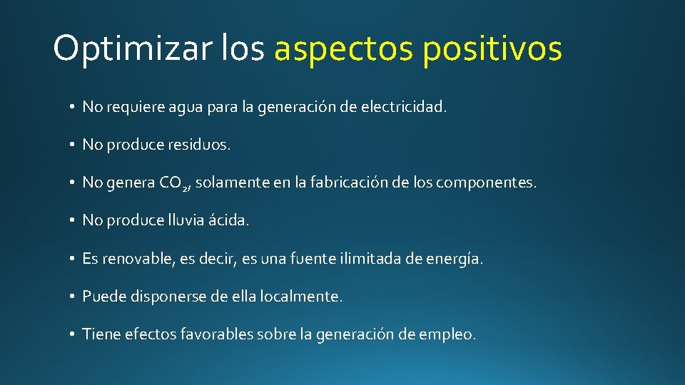 Optimizar los aspectos positivos • No requiere agua para la generación de electricidad. •