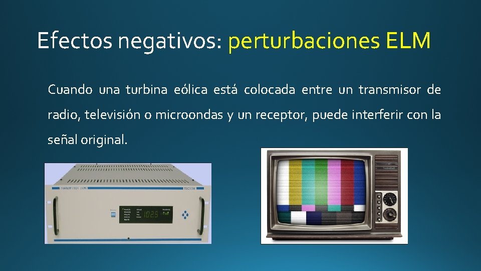 Efectos negativos: perturbaciones ELM Cuando una turbina eólica está colocada entre un transmisor de