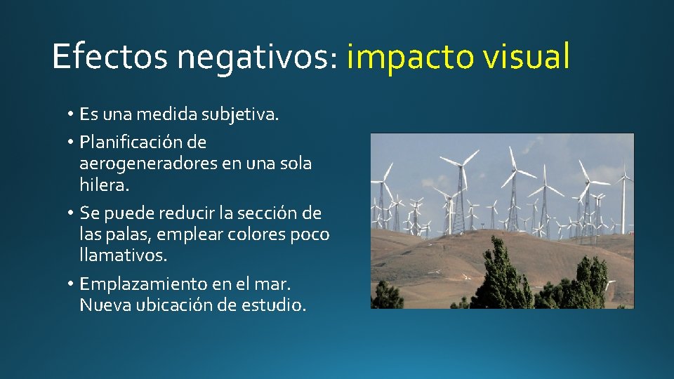 Efectos negativos: impacto visual • Es una medida subjetiva. • Planificación de aerogeneradores en