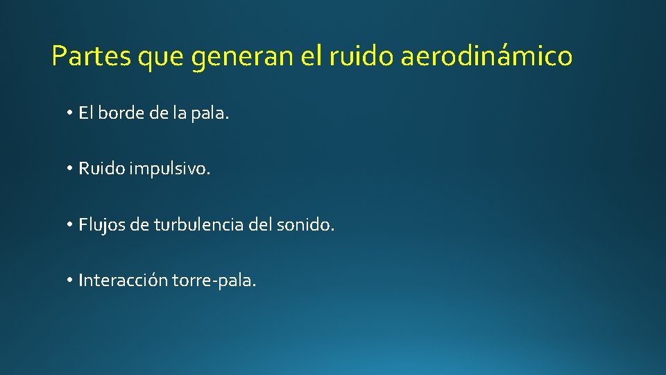 Partes que generan el ruido aerodinámico • El borde de la pala. • Ruido