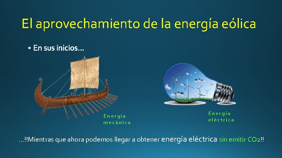 El aprovechamiento de la energía eólica Energía mecánica Energía eléctrica …!!Mientras que ahora podemos