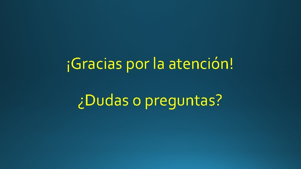 ¡Gracias por la atención! ¿Dudas o preguntas? 