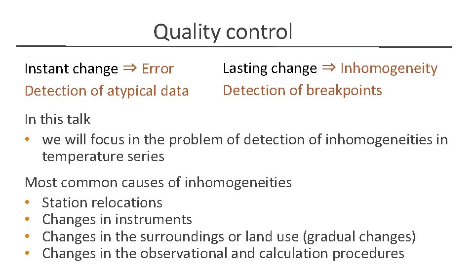 Quality control Instant change ⇒ Error Detection of atypical data Lasting change ⇒ Inhomogeneity