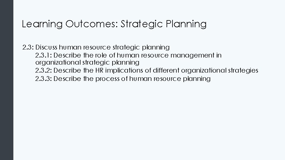 Learning Outcomes: Strategic Planning 2. 3: Discuss human resource strategic planning 2. 3. 1: