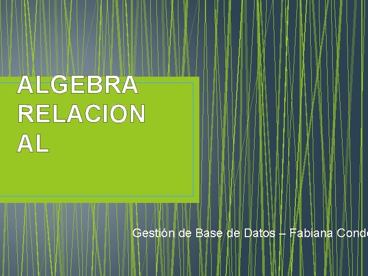 ALGEBRA RELACION AL Gestión de Base de Datos – Fabiana Conde 