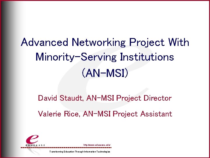 Advanced Networking Project With Minority-Serving Institutions (AN-MSI) David Staudt, AN-MSI Project Director Valerie Rice,