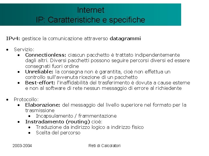 Il modello Internet. Client/Server IP: Caratteristiche e specifiche IPv 4: gestisce la comunicazione attraverso
