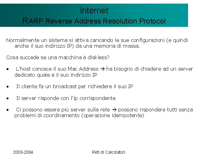 Il modello Internet. Client/Server RARP Reverse Address Resolution Protocol Normalmente un sistema si attiva