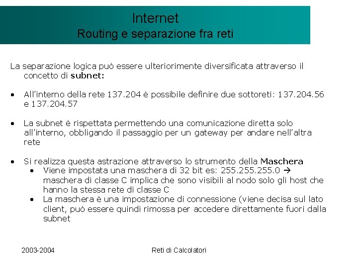 Il modello Internet. Client/Server Routing e separazione fra reti La separazione logica può essere