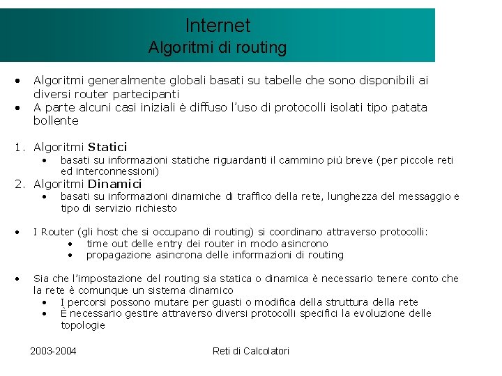 Il modello Internet. Client/Server Algoritmi di routing • • Algoritmi generalmente globali basati su