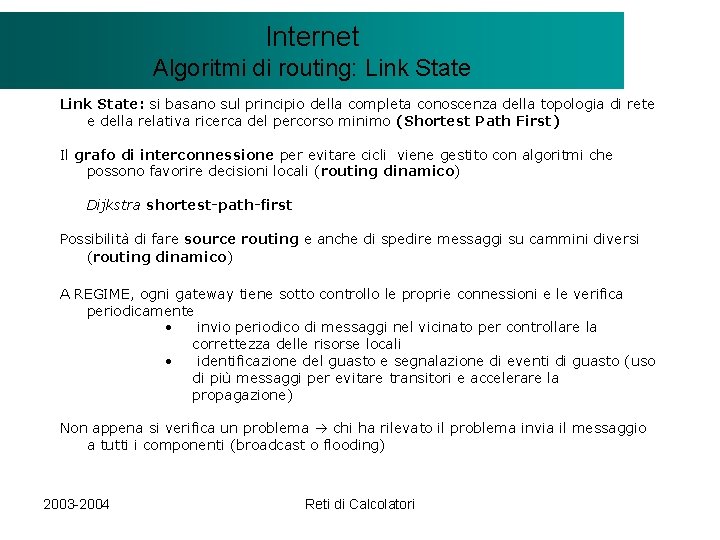 Il modello Internet. Client/Server Algoritmi di routing: Link State: si basano sul principio della