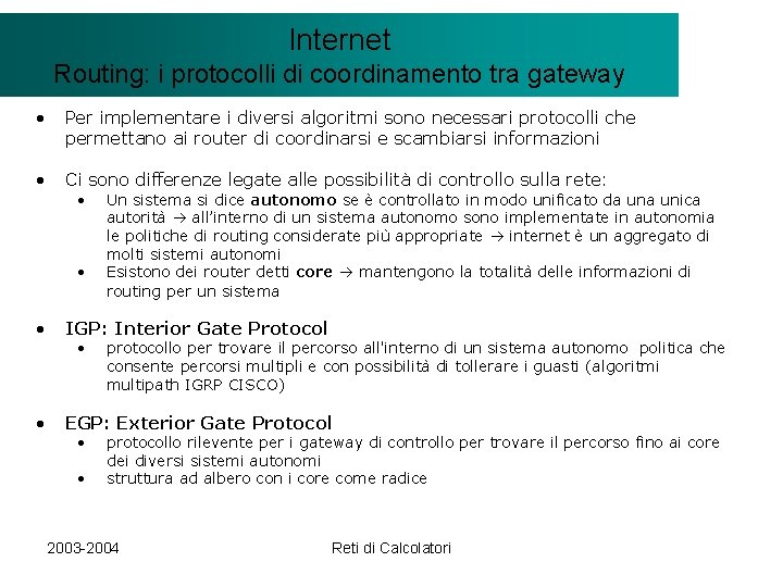 Il modello Internet. Client/Server Routing: i protocolli di coordinamento tra gateway • Per implementare