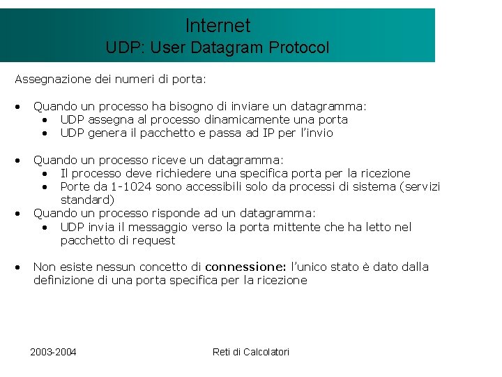 Il modello Internet. Client/Server UDP: User Datagram Protocol Assegnazione dei numeri di porta: •