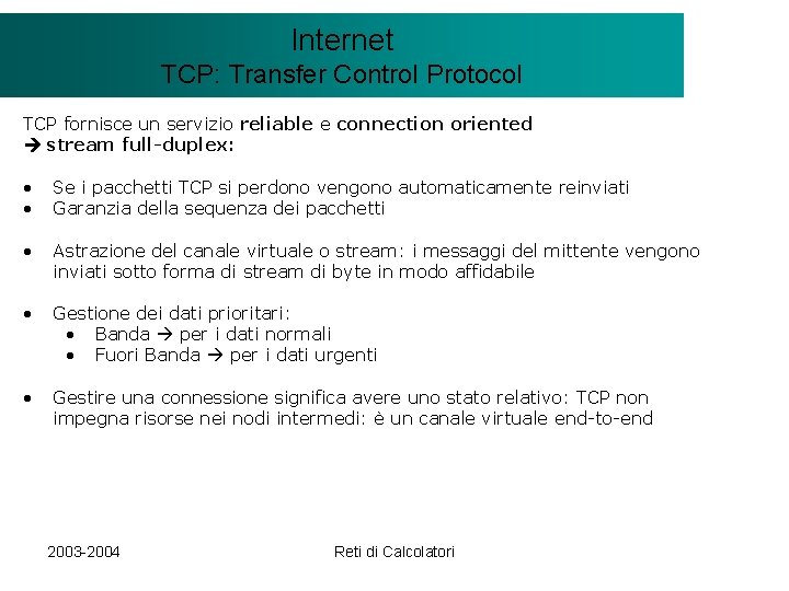 Il modello Internet. Client/Server TCP: Transfer Control Protocol TCP fornisce un servizio reliable e