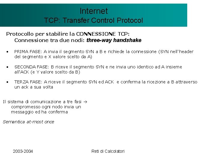 Il modello Internet. Client/Server TCP: Transfer Control Protocollo per stabilire la CONNESSIONE TCP: Connessione