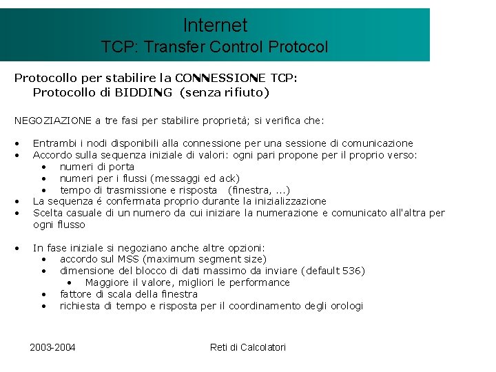 Il modello Internet. Client/Server TCP: Transfer Control Protocollo per stabilire la CONNESSIONE TCP: Protocollo