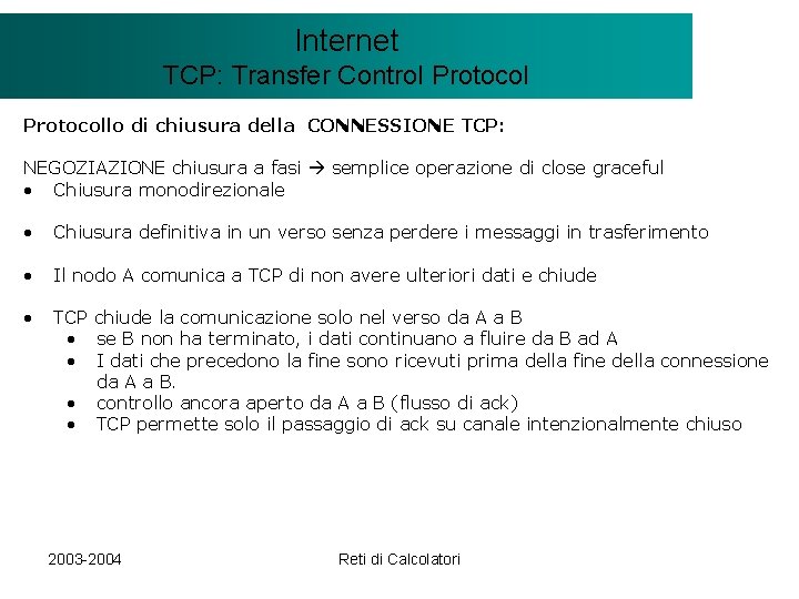 Il modello Internet. Client/Server TCP: Transfer Control Protocollo di chiusura della CONNESSIONE TCP: NEGOZIAZIONE